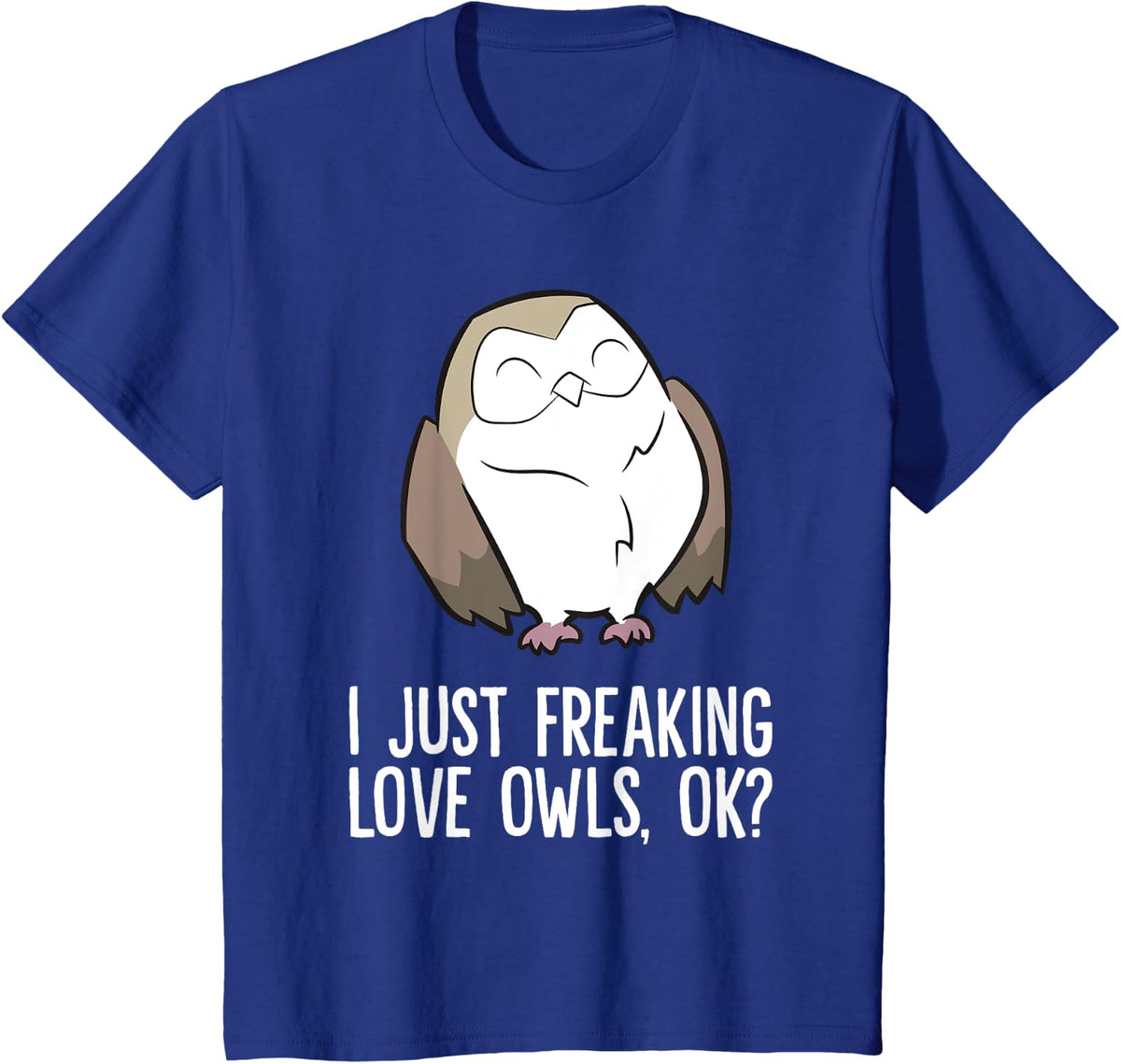 I Just Freaking Love Owls Ok Funny Owl T-Shirt - Royal Blue