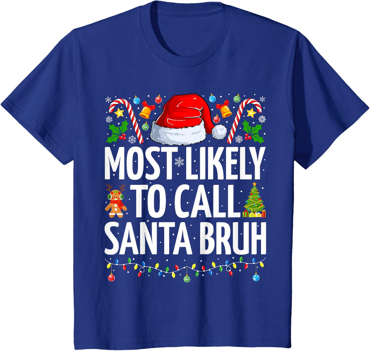 Most Likely To Call Santa Bruh Xmas Funny Family Christmas T-Shirt - Royal Blue