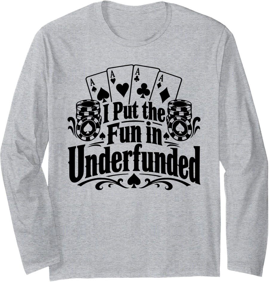 Poker, I Put the Fun in Underfunded, Gambler Long Sleeve T-Shirt - Adult Unisex Heather Grey