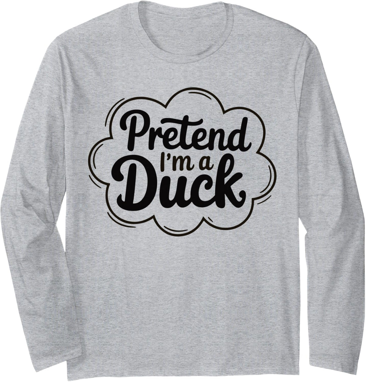 Pretend I'm A Duck Funny Graphic Design for Animal Lovers Long Sleeve T-Shirt - Adult Unisex Heather Grey