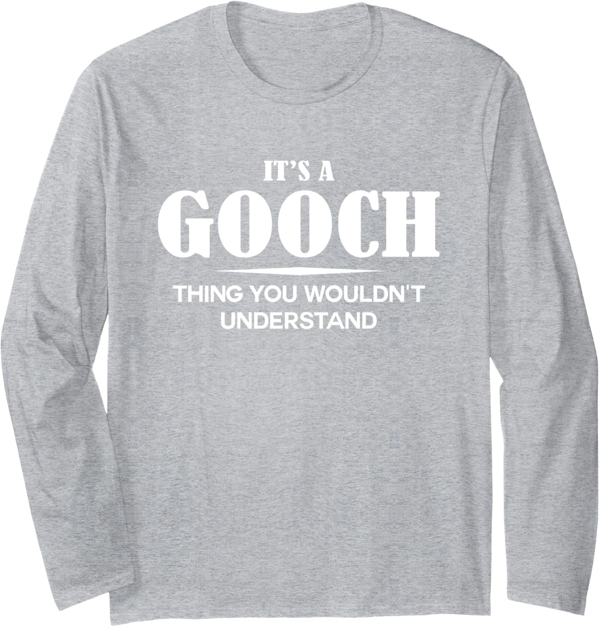 It's A GOOCH Thing You Wouldn't Understand GOOCH Name Long Sleeve T-Shirt - Adult Unisex Heather Grey