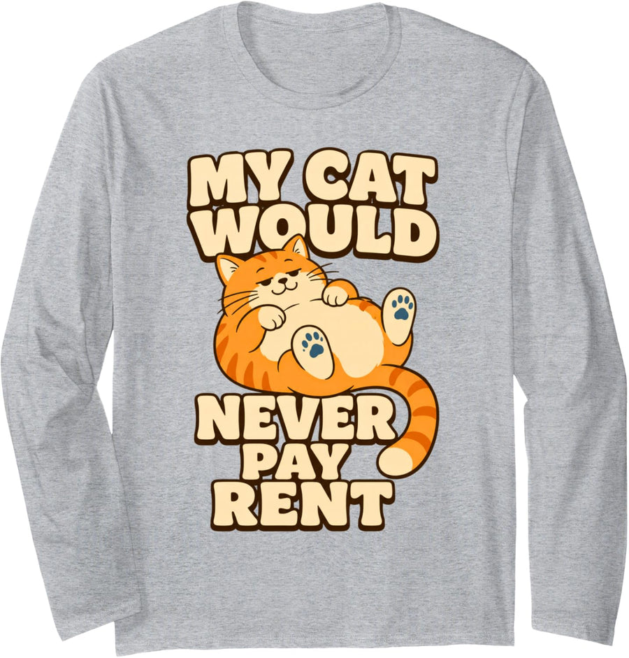 My Cat Would Never Pay Rent Lazy Cat Never Pays Rent Humor Long Sleeve T-Shirt - Adult Unisex Heather Grey