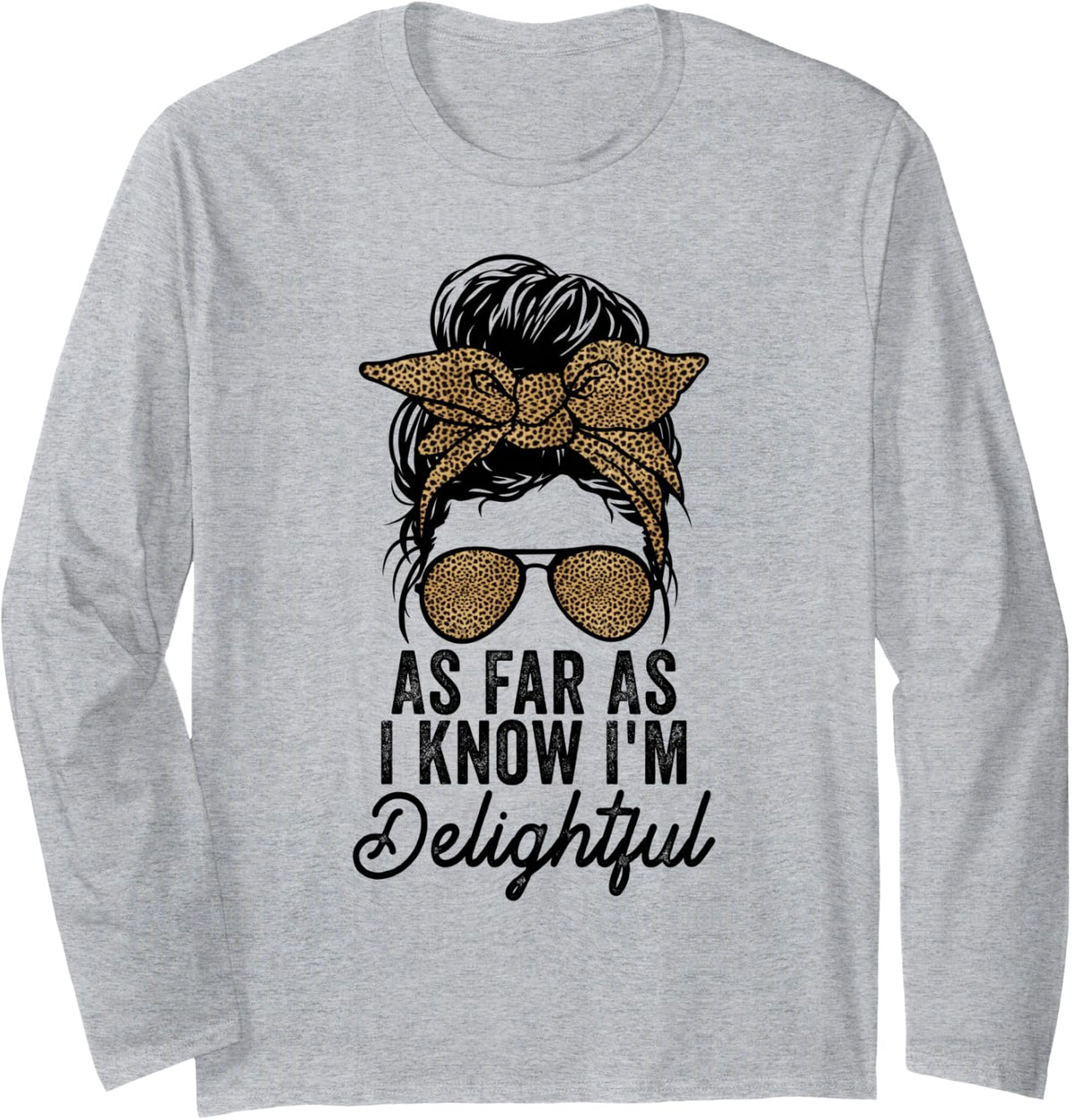 Cute And Funny Saying Tees As Far As I Know I'm Delightful Long Sleeve T-Shirt - Adult Unisex Heather Grey