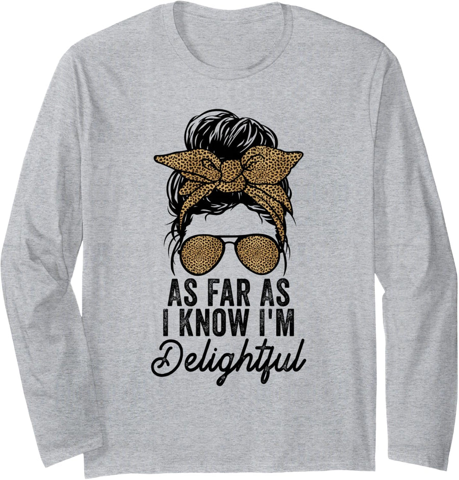 Cute And Funny Saying Tees As Far As I Know I'm Delightful Long Sleeve T-Shirt - Adult Unisex Heather Grey