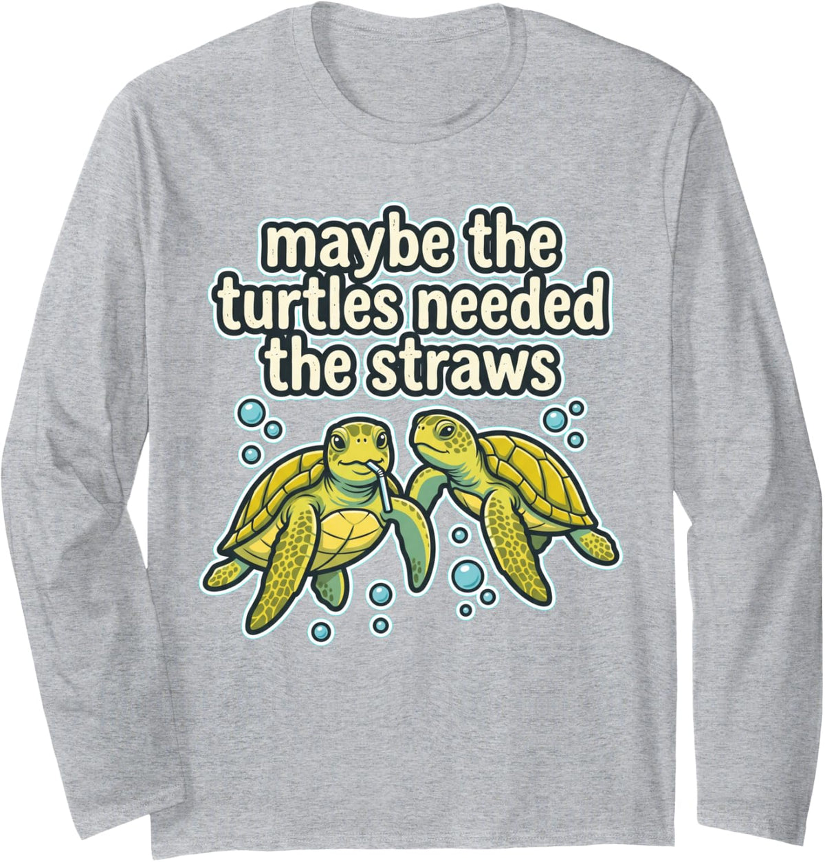 Maybe Turtles Needed The Straws Ocean Humor Long Sleeve T-Shirt - Adult Unisex Heather Grey