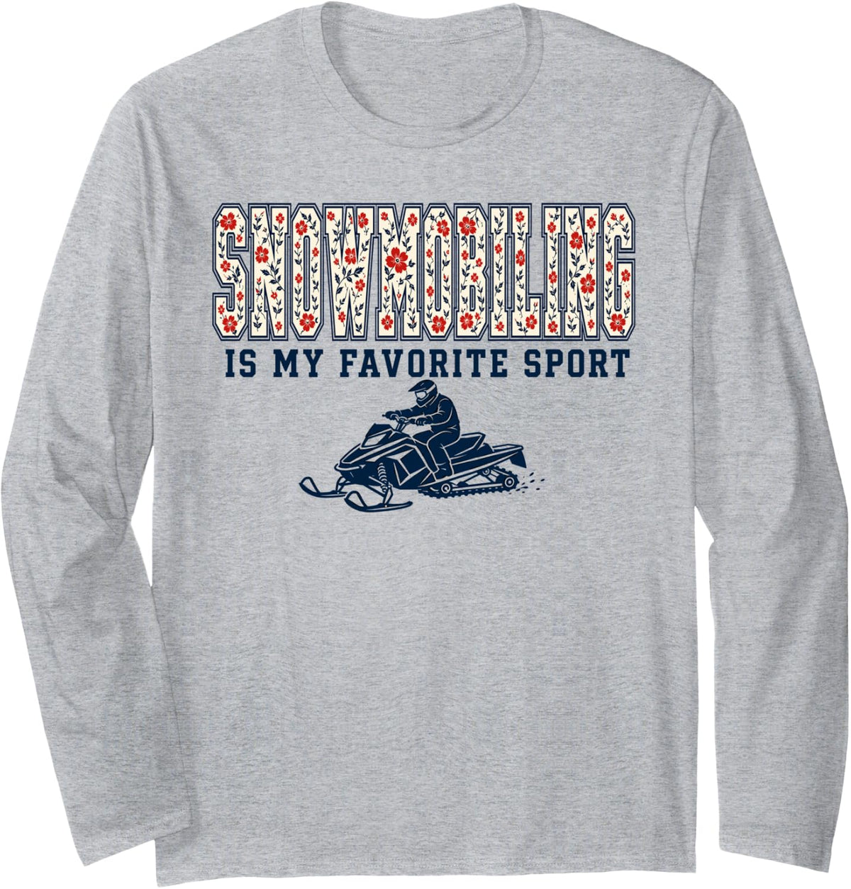 Snowmobiling is My Favorite Sport Snowmobile Girl Long Sleeve T-Shirt - Adult Unisex Heather Grey