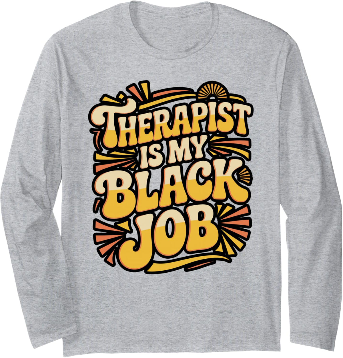 Black Therapist is My Job Statement Art Long Sleeve T-Shirt - Adult Unisex Heather Grey