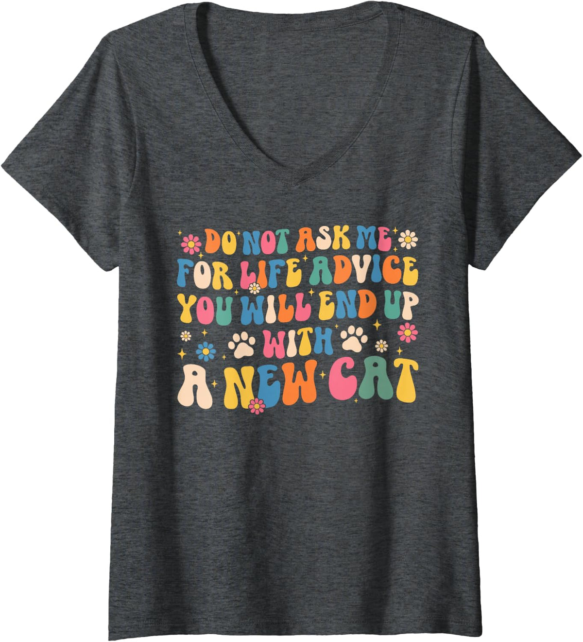 Women's Funny Do Not Ask Me for Life Advice End Up with A New Cat V-Neck T-Shirt - Dark Heather Grey