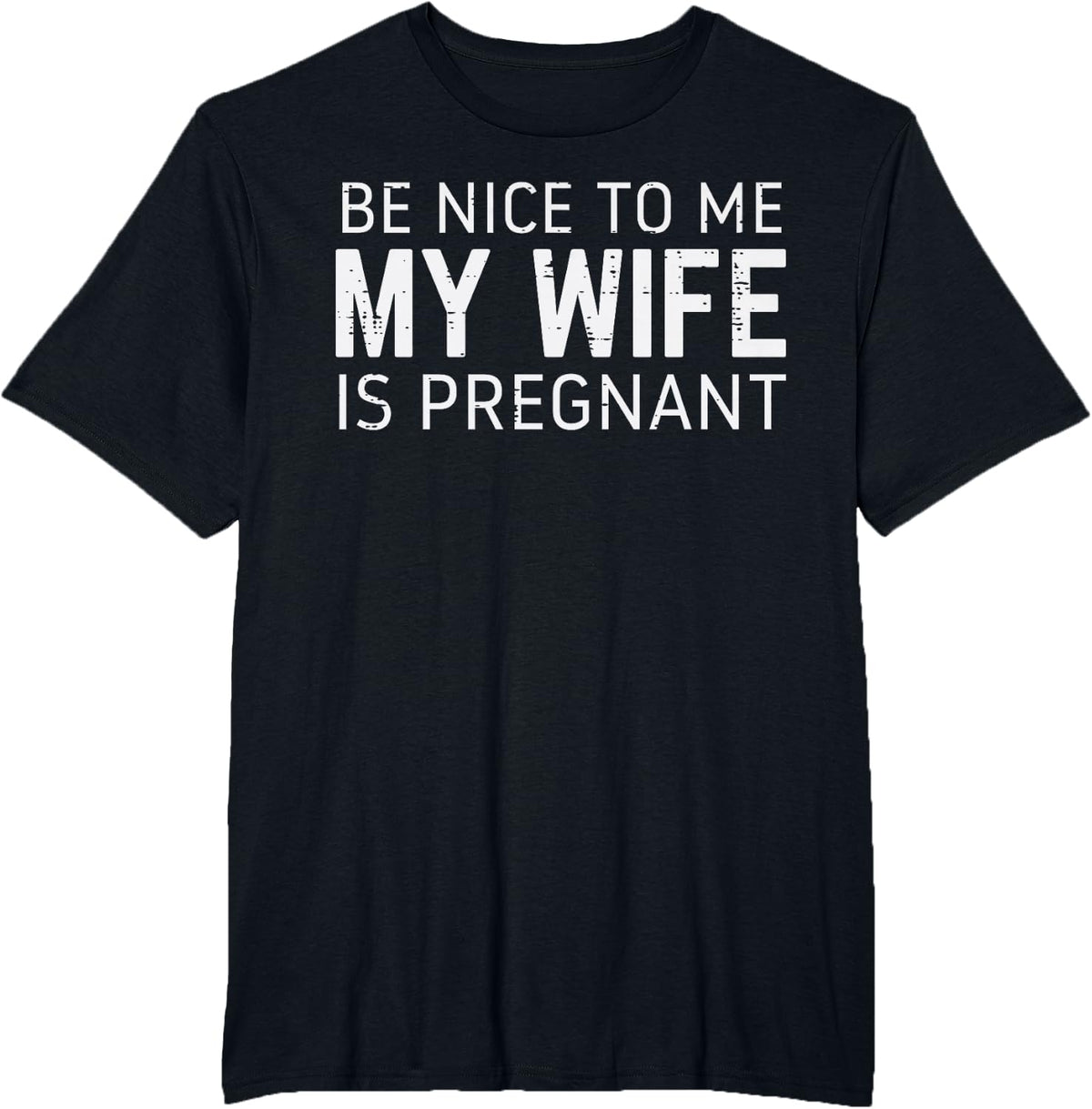Be Nice to Me Wife Pregnant Funny Fathers Day Husband Dad T-Shirt - Black
