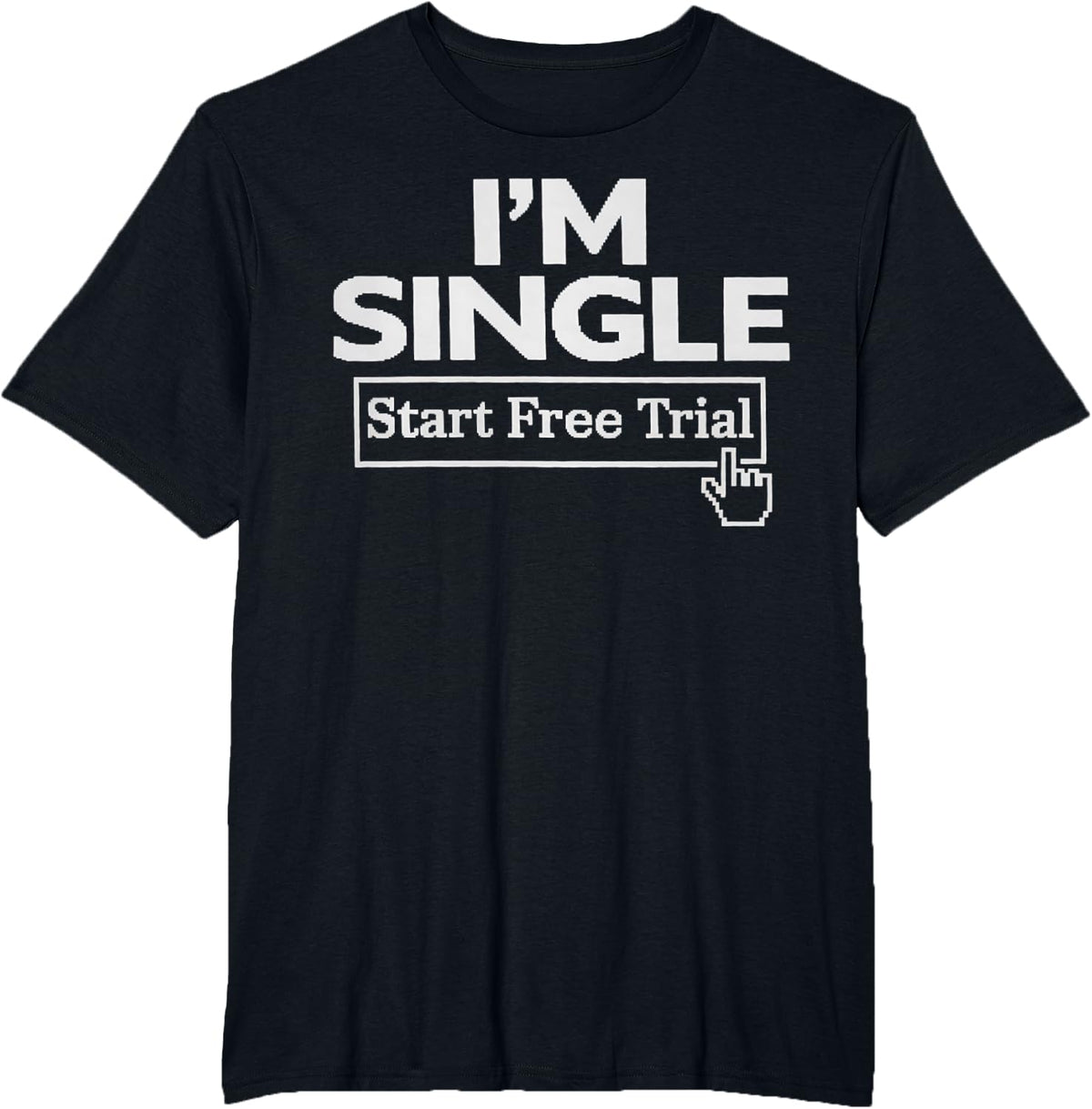 Funny Men Women Humorous Saying I'm Single Start Free Trial T-Shirt - Black