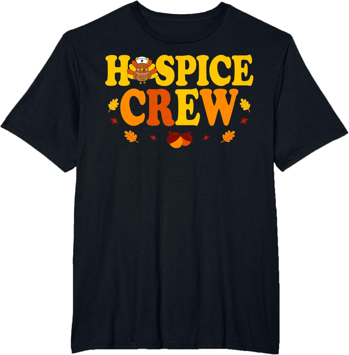 Hospice Crew - Thanksgiving Hospice Worker Medical Nursing T-Shirt - Black