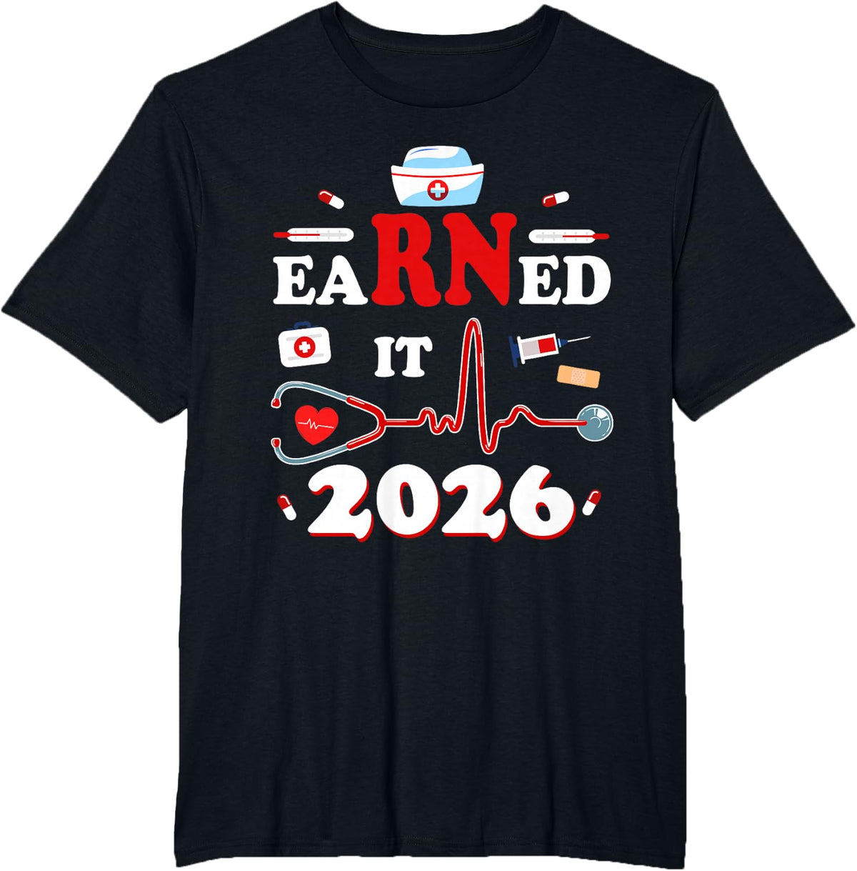 Earned It 2026 Nurse Graduation Tee Future RN Class of 2026 T-Shirt - Black