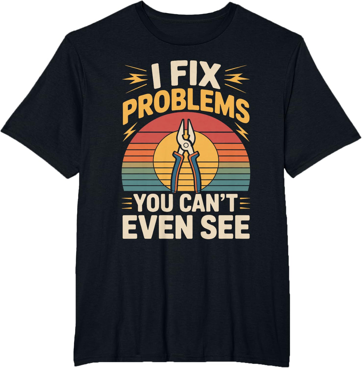 I Fix Problems You Can't Even See Funny Electrician T-Shirt - Black