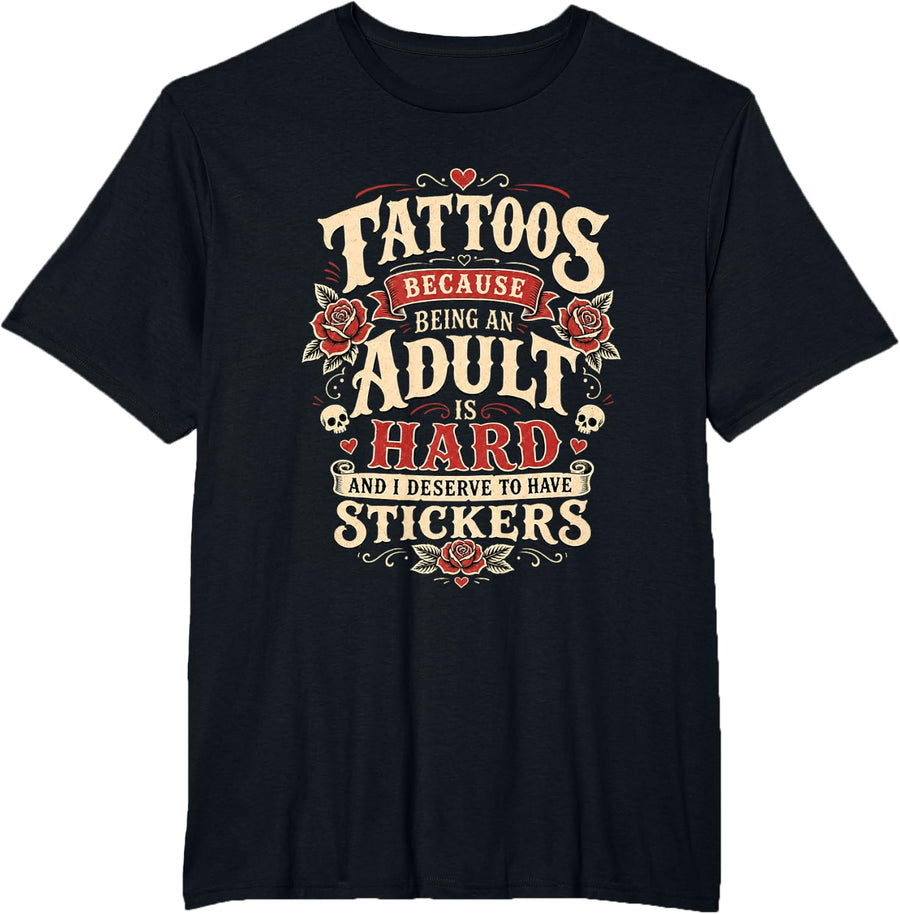 Funny Tattoos Because Being an Adult is Hard Have Stickers T-Shirt - Black