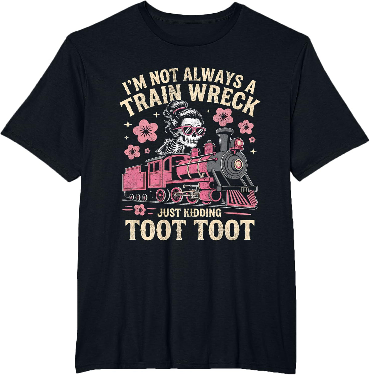 I'm Not Always A Train Wreck Just Kidding Funny Skeleton Tee T-Shirt for Women Men - Black