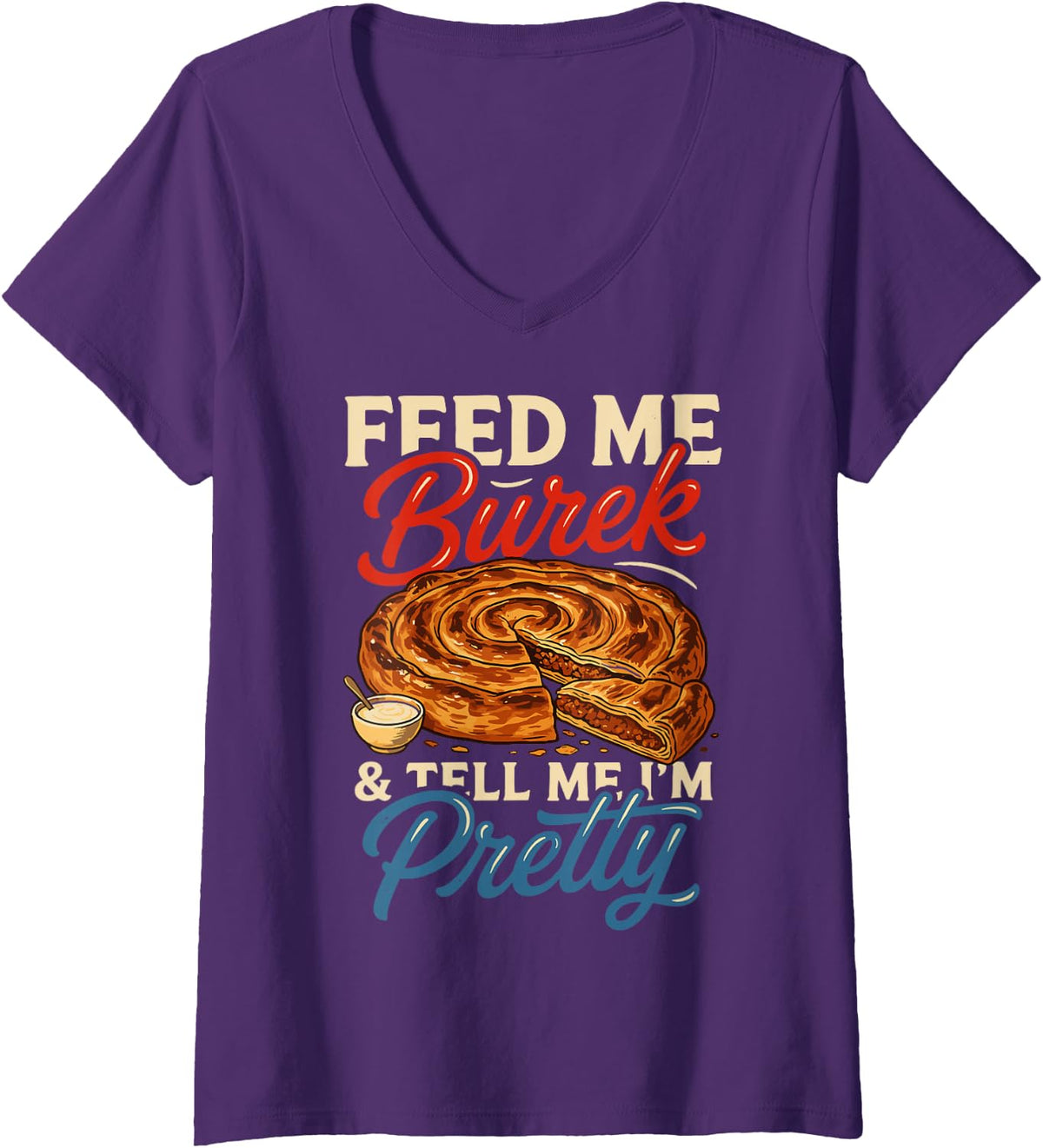 Women's Feed Me Burek Tell Me I’m Pretty Croatian Food Croatia V-Neck T-Shirt - Purple