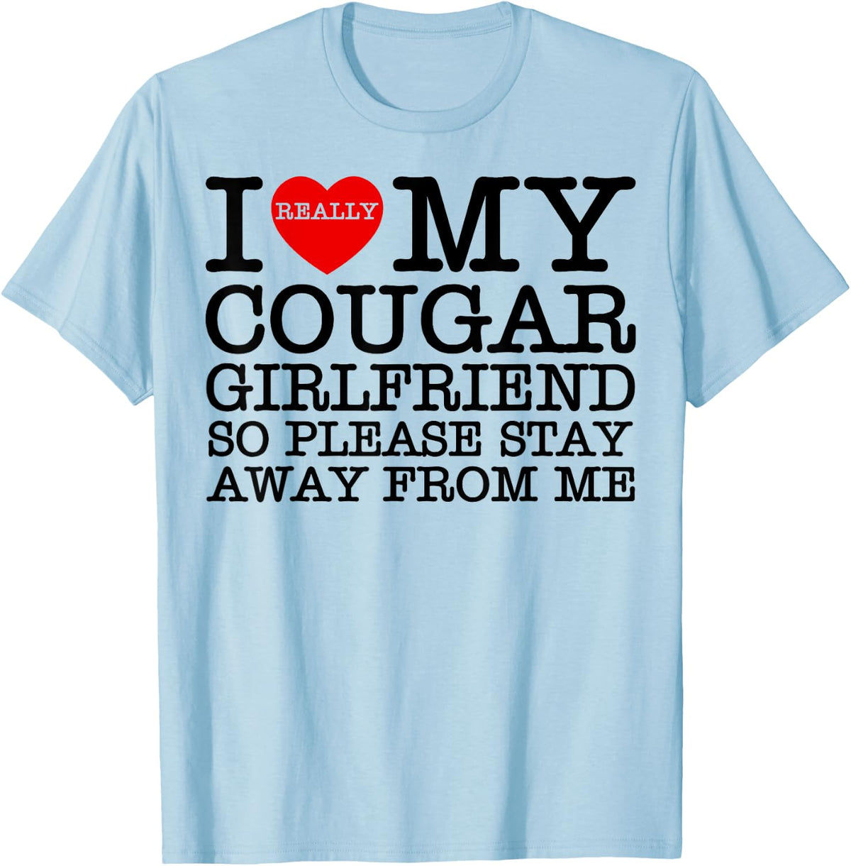 I Love My Hot Cougar Girlfriend Heart My Cougar GF Valentine T-Shirt - Baby Blue