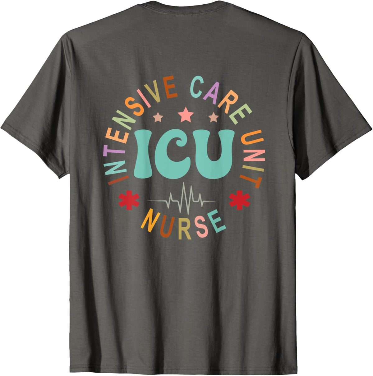ICU Nurse Intensive Care Unit Nurse Emergency Nurse Back Of T-Shirt - Asphalt Grey