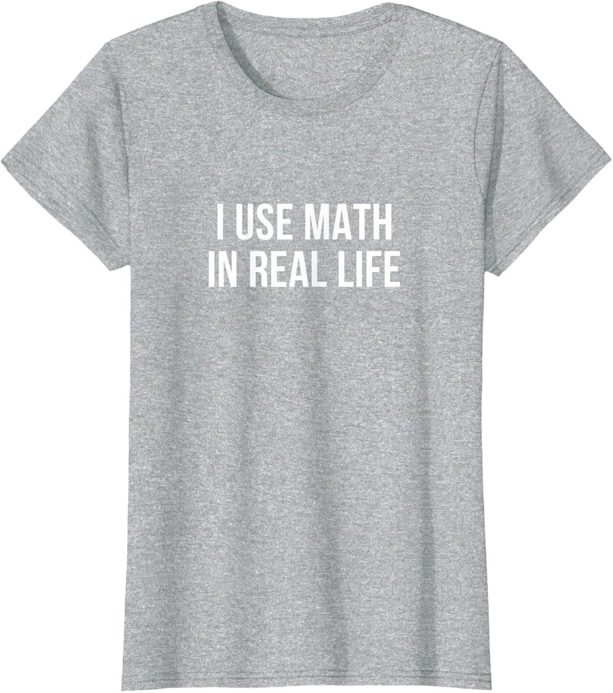 I Use Math In Real Life - T-Shirt - Heather Grey