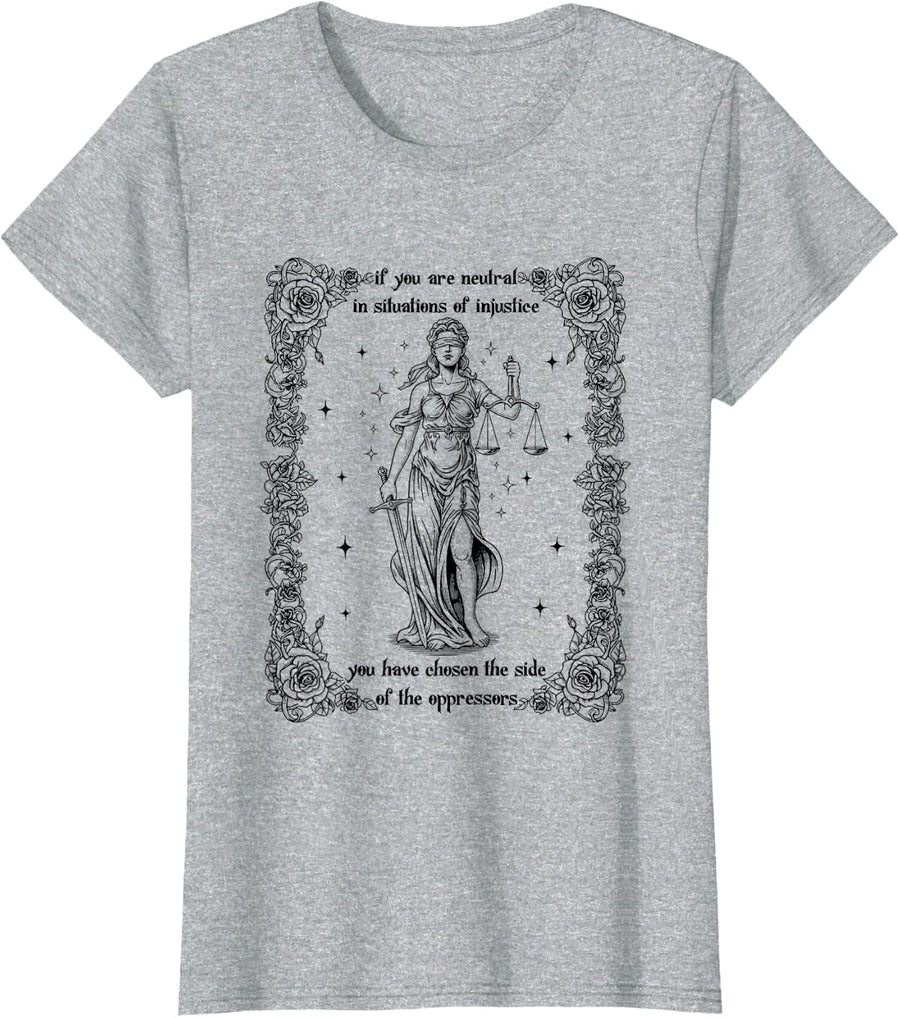 If You are Neutral in Situations of Injustice Social Justice T-Shirt - Heather Grey