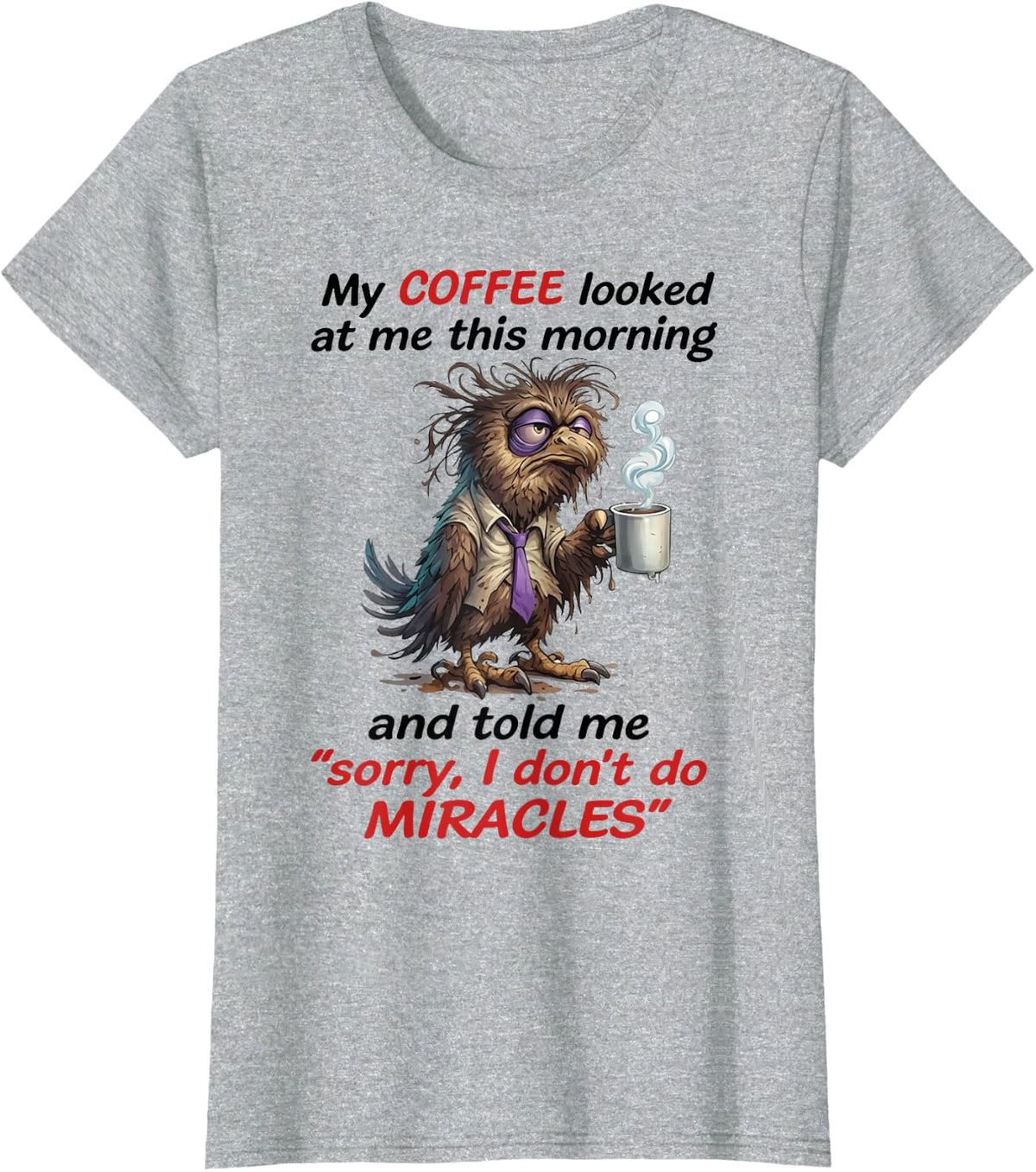 My Coffee Looked At Me This Morning and Told Me T-Shirt - Heather Grey