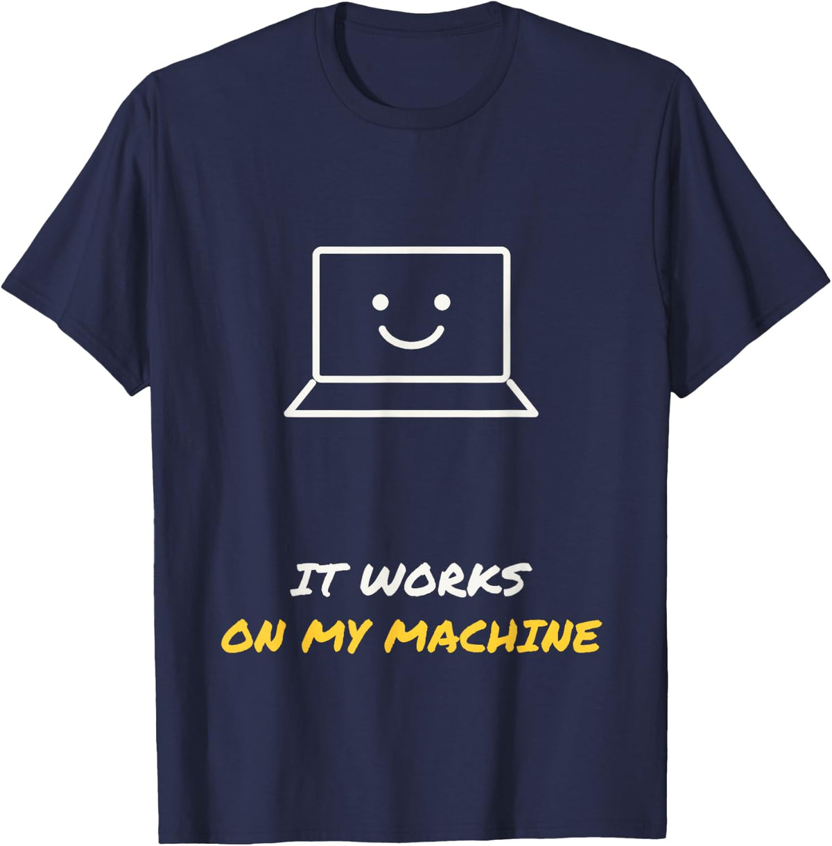 It Works On My Machine Funny Programmer Laptop T-Shirt - Navy Blue