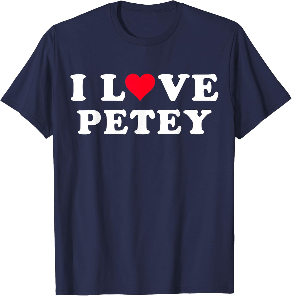 I Love Petey Matching Girlfriend & Boyfriend Petey Name T-Shirt - Navy Blue