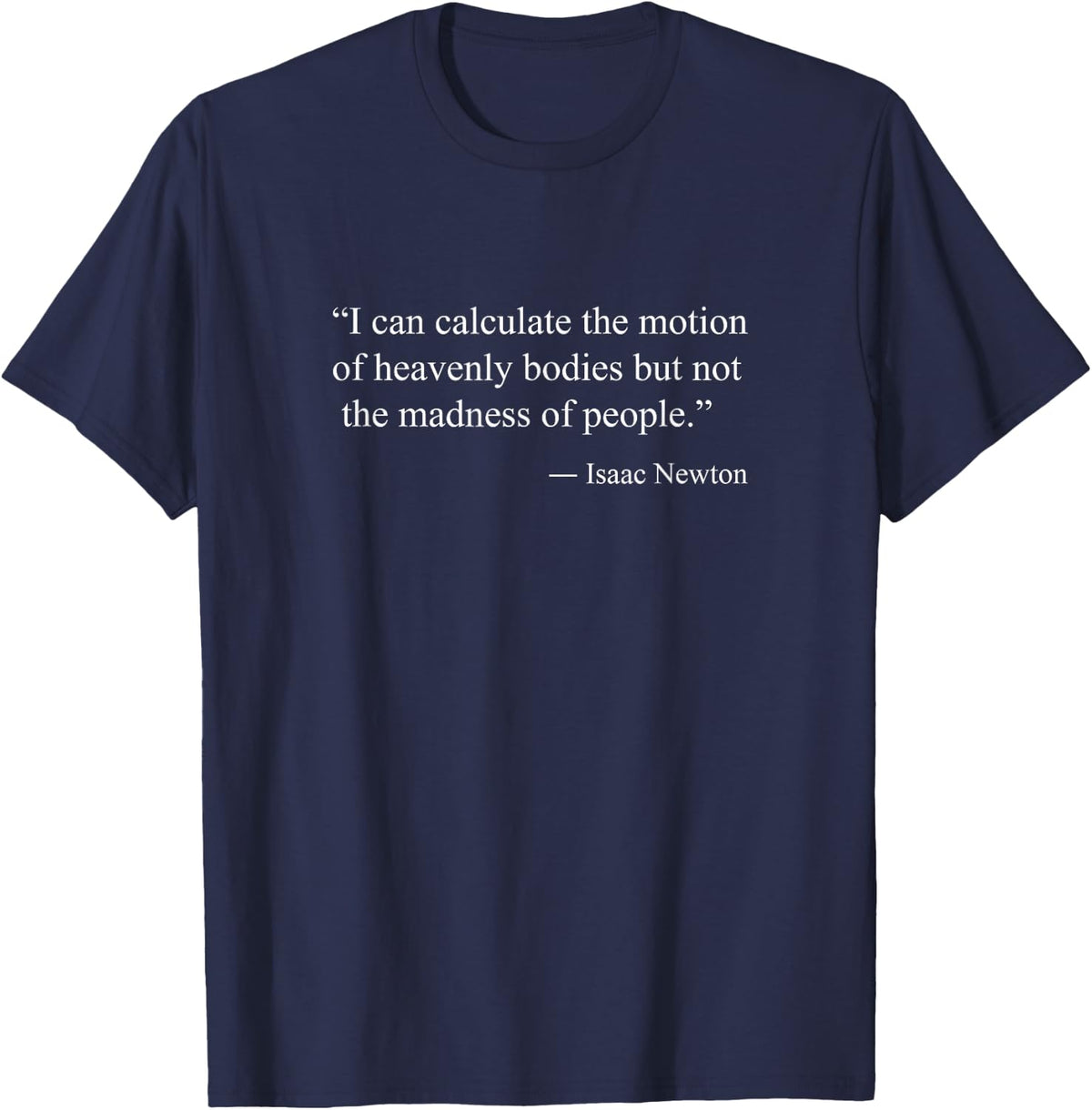 Isaac Newton Quotes Classic Adult Unisex T-Shirt, Black, Small, Short Sleeve, Round Neck, Classic Fit, Cotton, Polyester,
