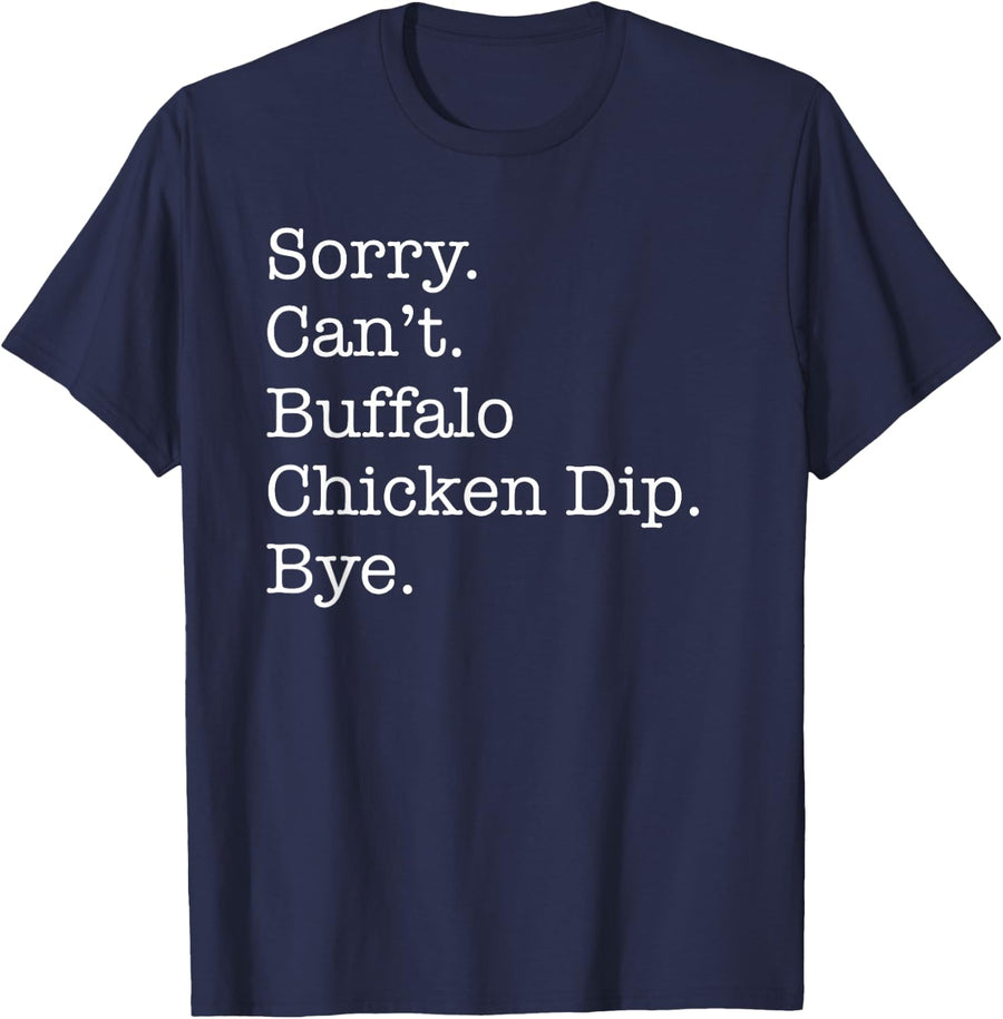 Sorry Can't Buffalo Chicken Dip Bye Funny Sarcastic T-Shirt - Navy Blue