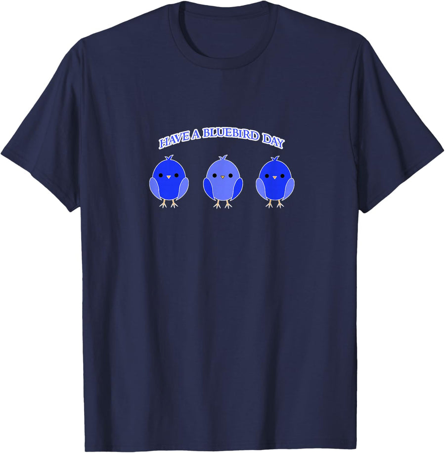 Have a Bluebird Day T-Shirt Blue Bird Happiness Gift T-Shirt - Navy Blue