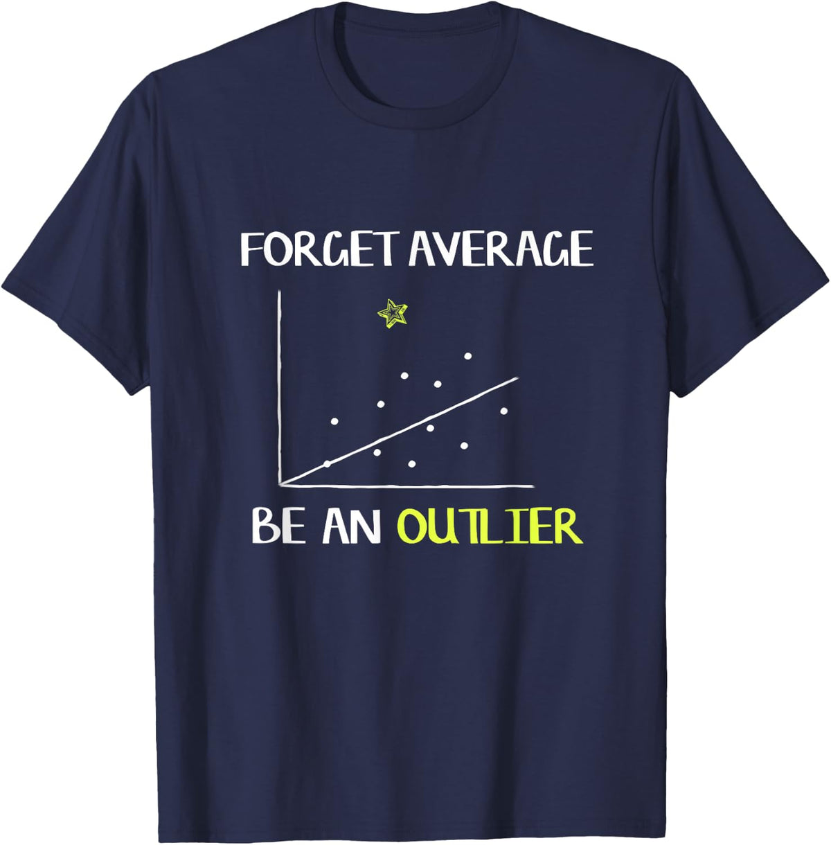 Forget Average Be An Outlier Funny Math T-Shirt T-Shirt - Navy Blue