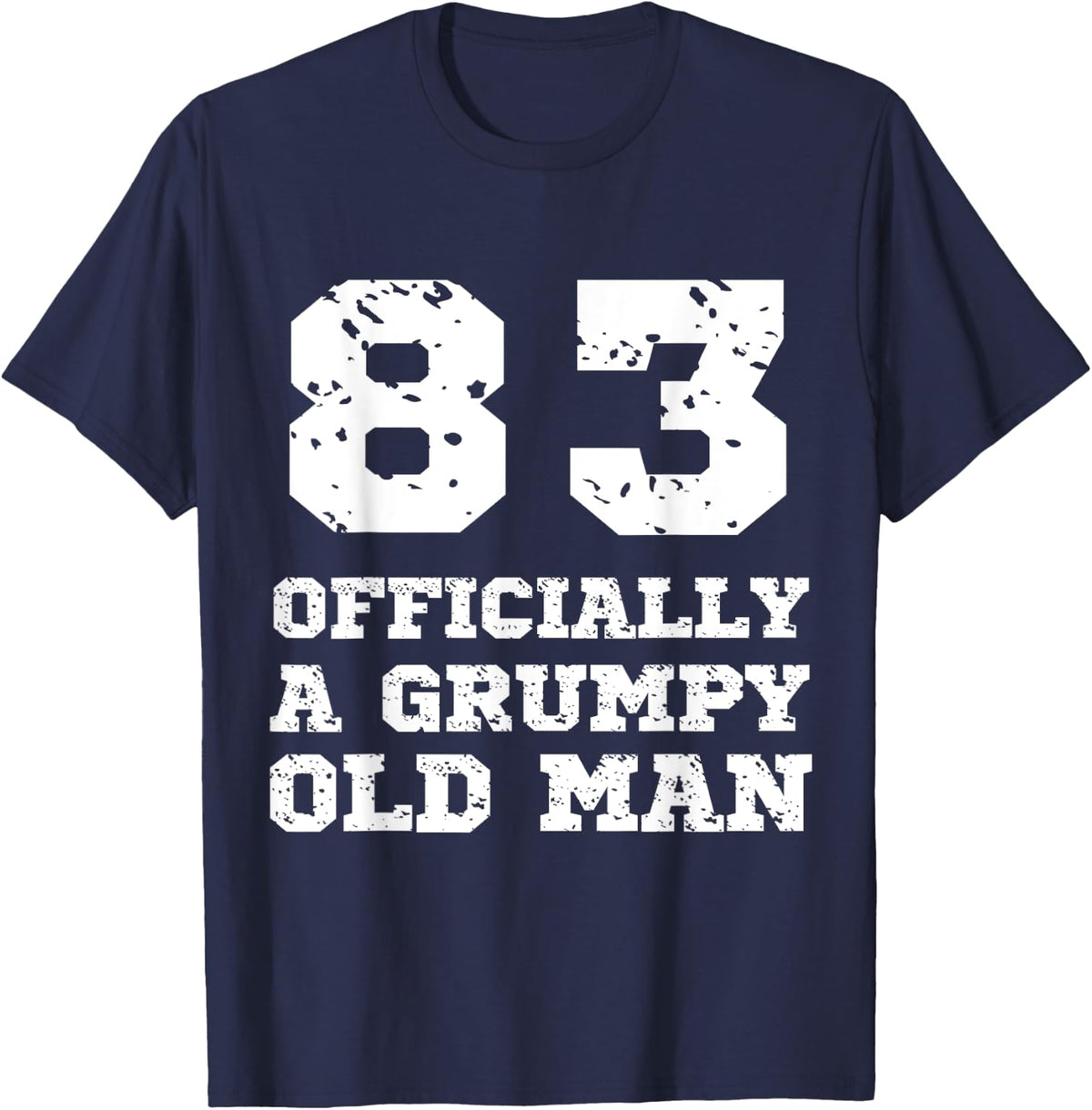 Officially A Grumpy Old Man 83 Year Old Funny Father Grandpa T-Shirt - Navy Blue