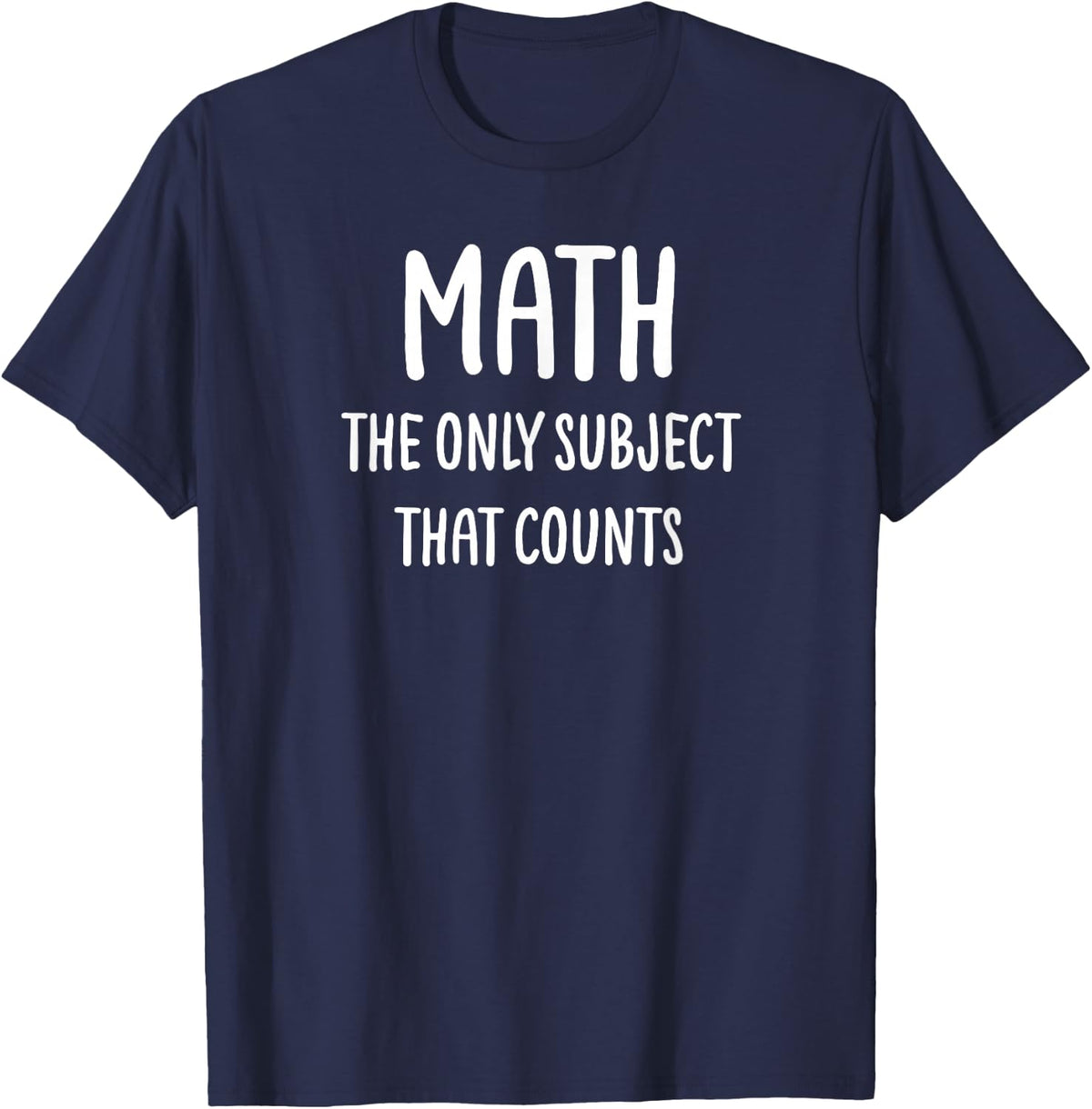 Math The Only Subject That Counts, Funny, Sarcastic T-Shirt - Navy Blue