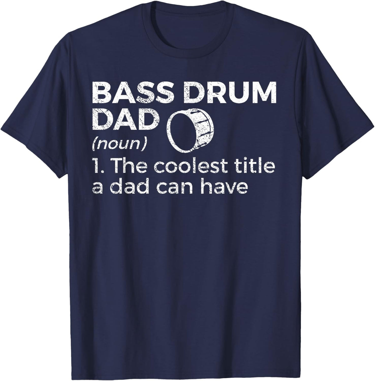 Bass Drum Dad Definition Marching Band Dad T-Shirt - Navy Blue
