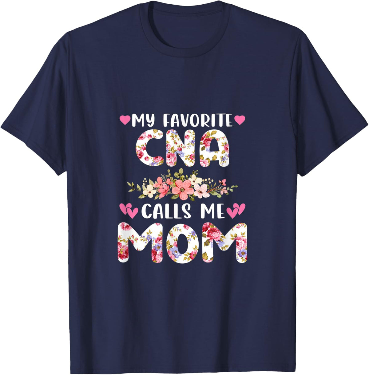 My Favorite CNA Calls Me Mom Nurse Mother Daughter Flower T-Shirt - Navy Blue