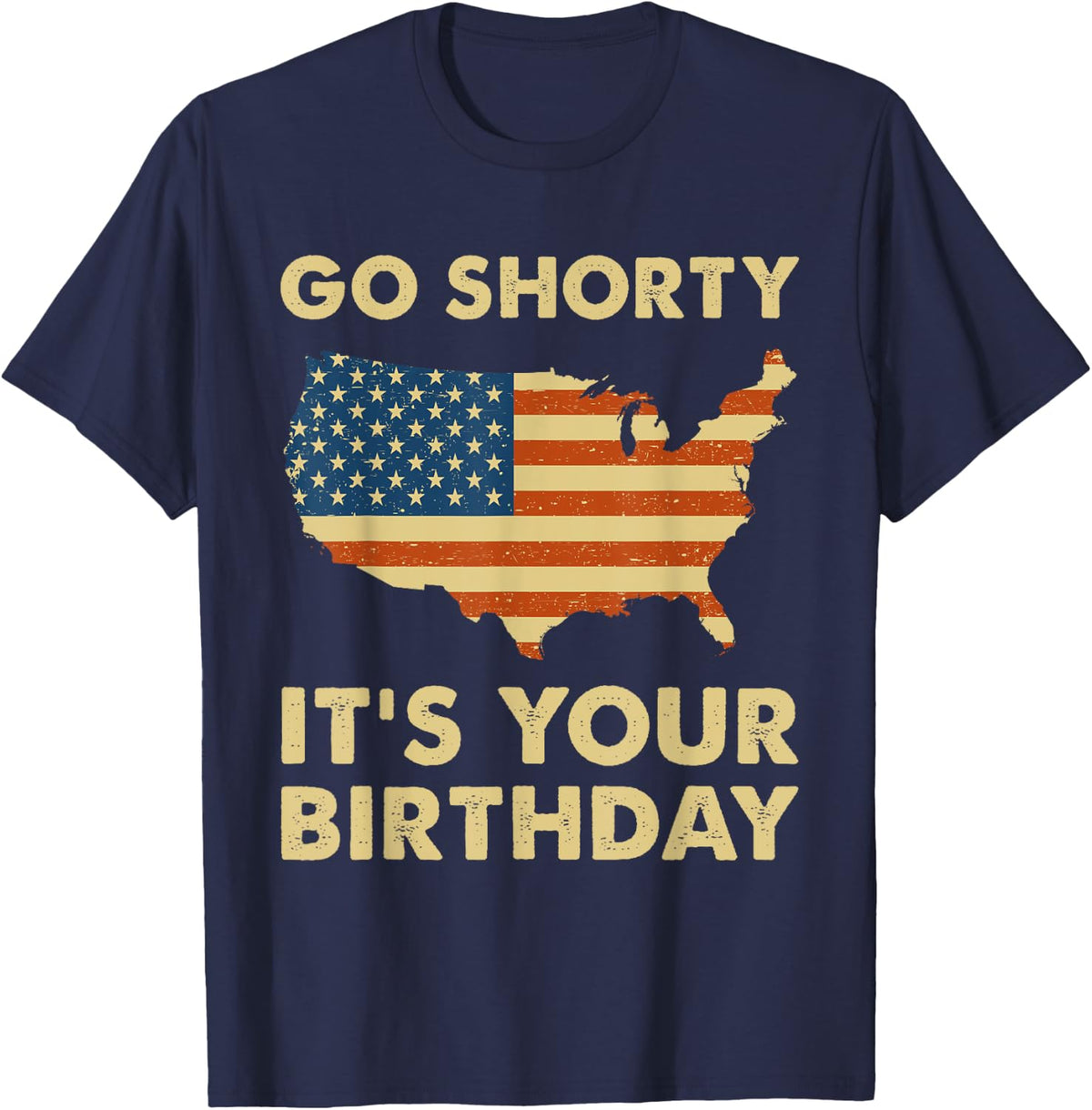 Go Shorty Its Your Birthday USA Flag 4th of July Patriotic T-Shirt - Navy Blue