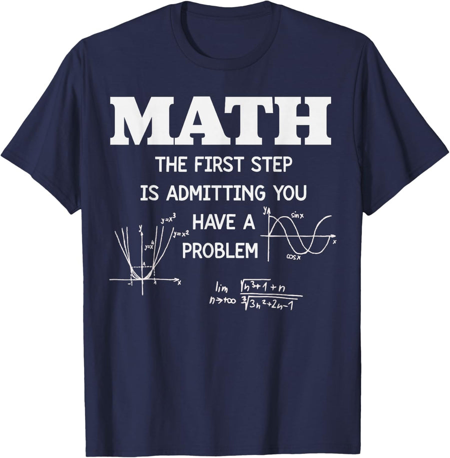 Funny Math Teacher Shirt The First Step is Admitting Problem T-Shirt - Navy Blue