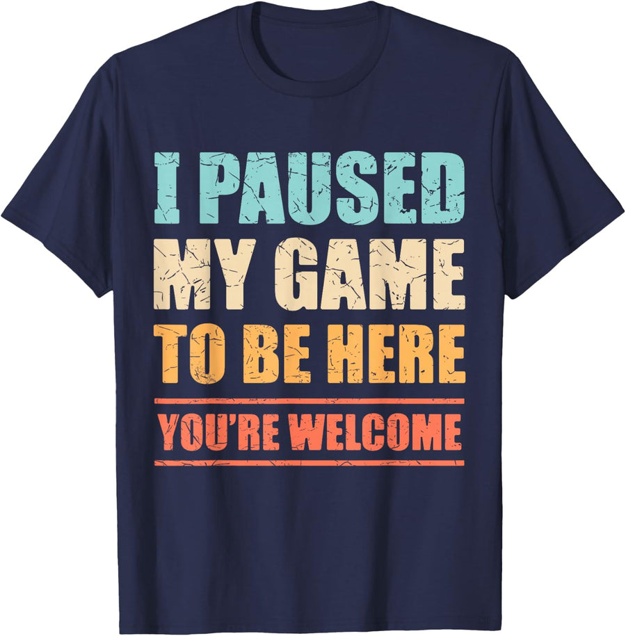 I Paused My Game To Be Here Funny Gamer Video Game Gaming T-Shirt - Navy Blue