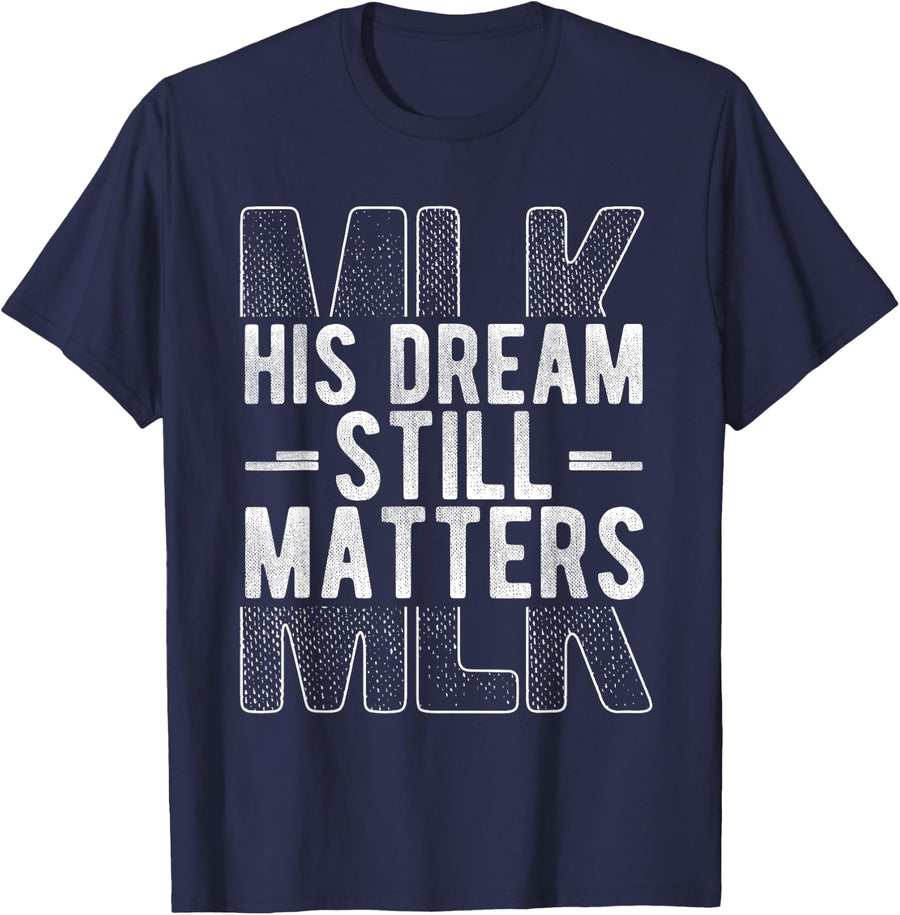 HIS DREAM STILL MATTERS Martin Luther King Jr. T-Shirt - Navy Blue
