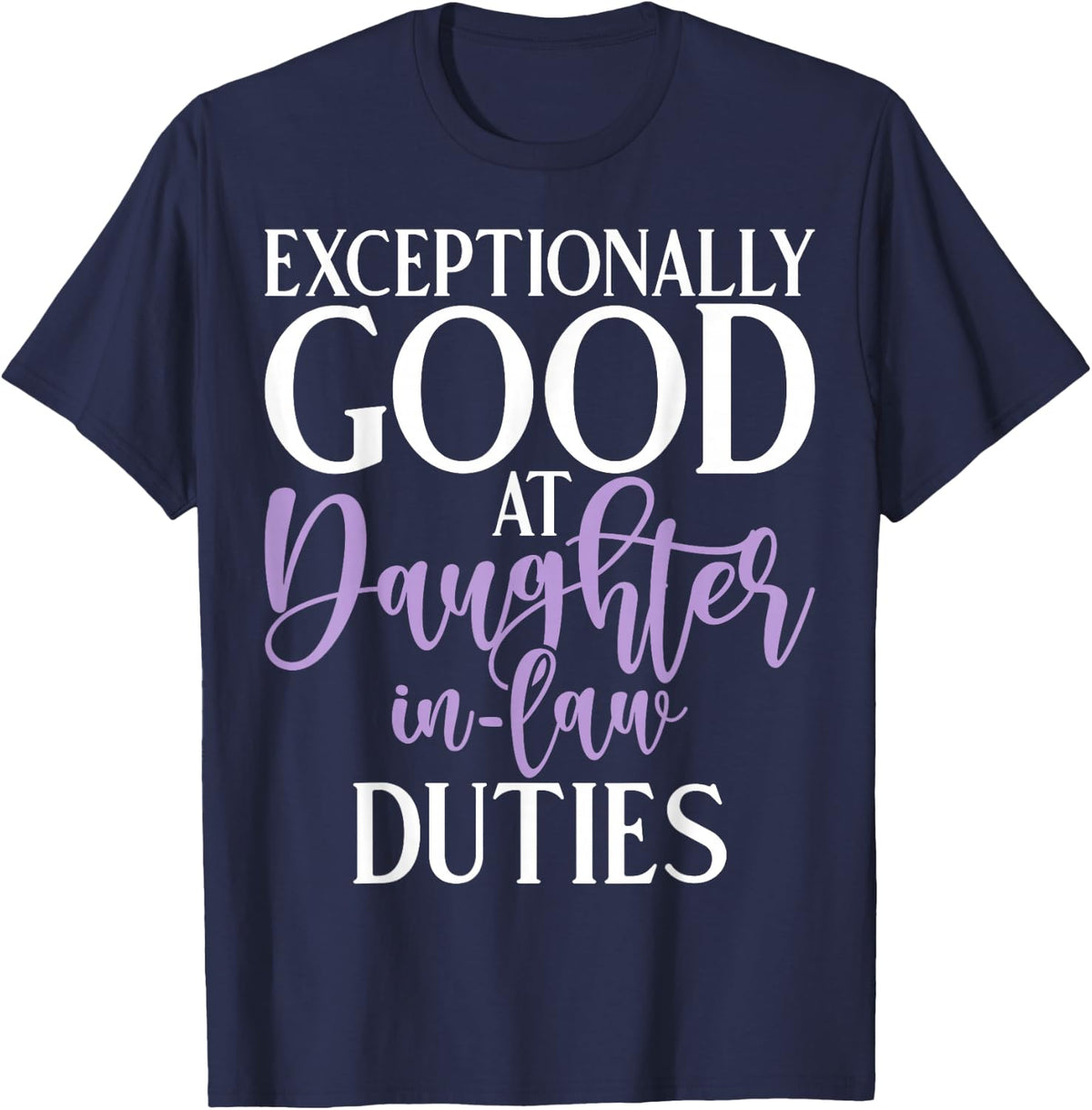 Exceptionally good at Daughter in Law Duties Daughter in Law T-Shirt - Navy Blue