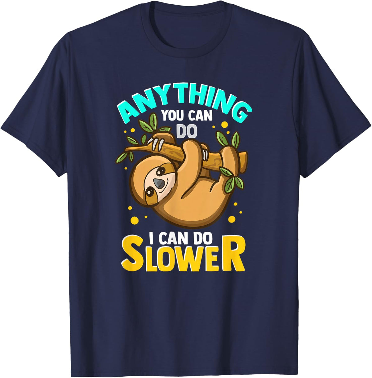 Anything You Can Do I Can Do Slower Sloth T-Shirt Funny Lazy Sloth Tees - Navy Blue