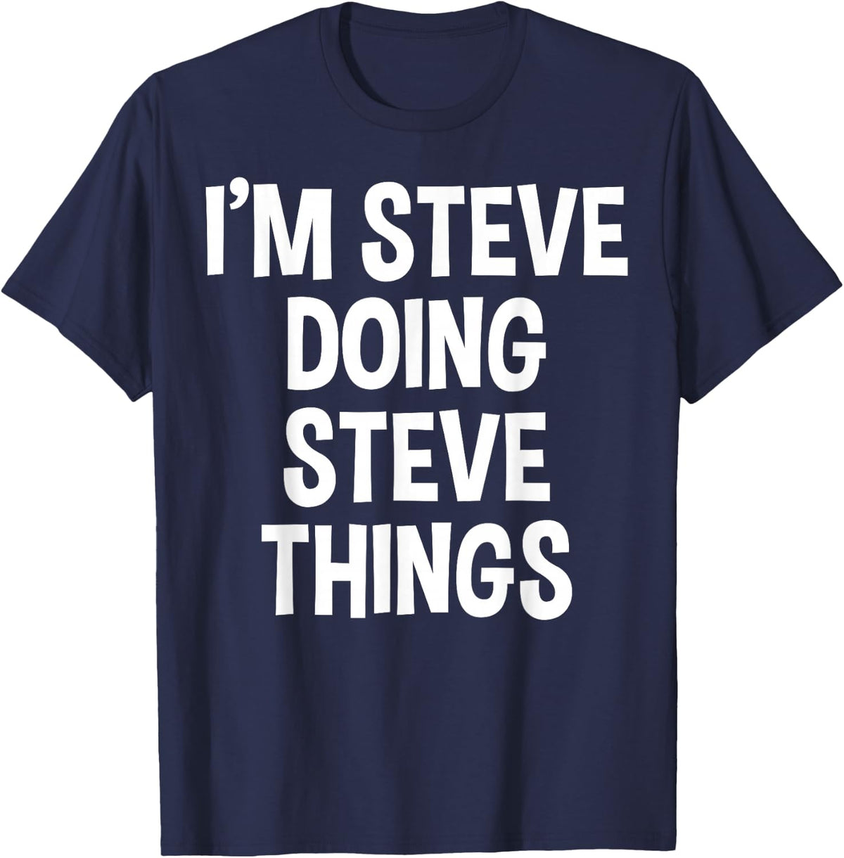 I'm Steve Doing Steve Things Funny Saying T-Shirt - Navy Blue