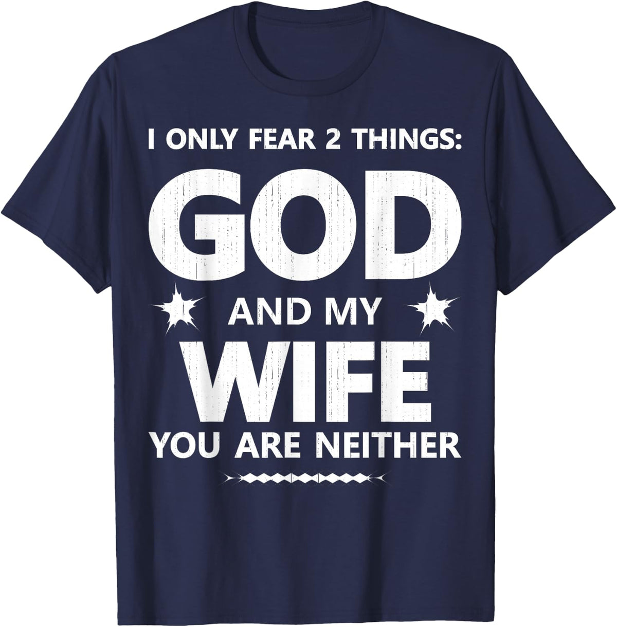 I Only Fear 2 Things God and My Wife You are Neither Family T-Shirt - Navy Blue