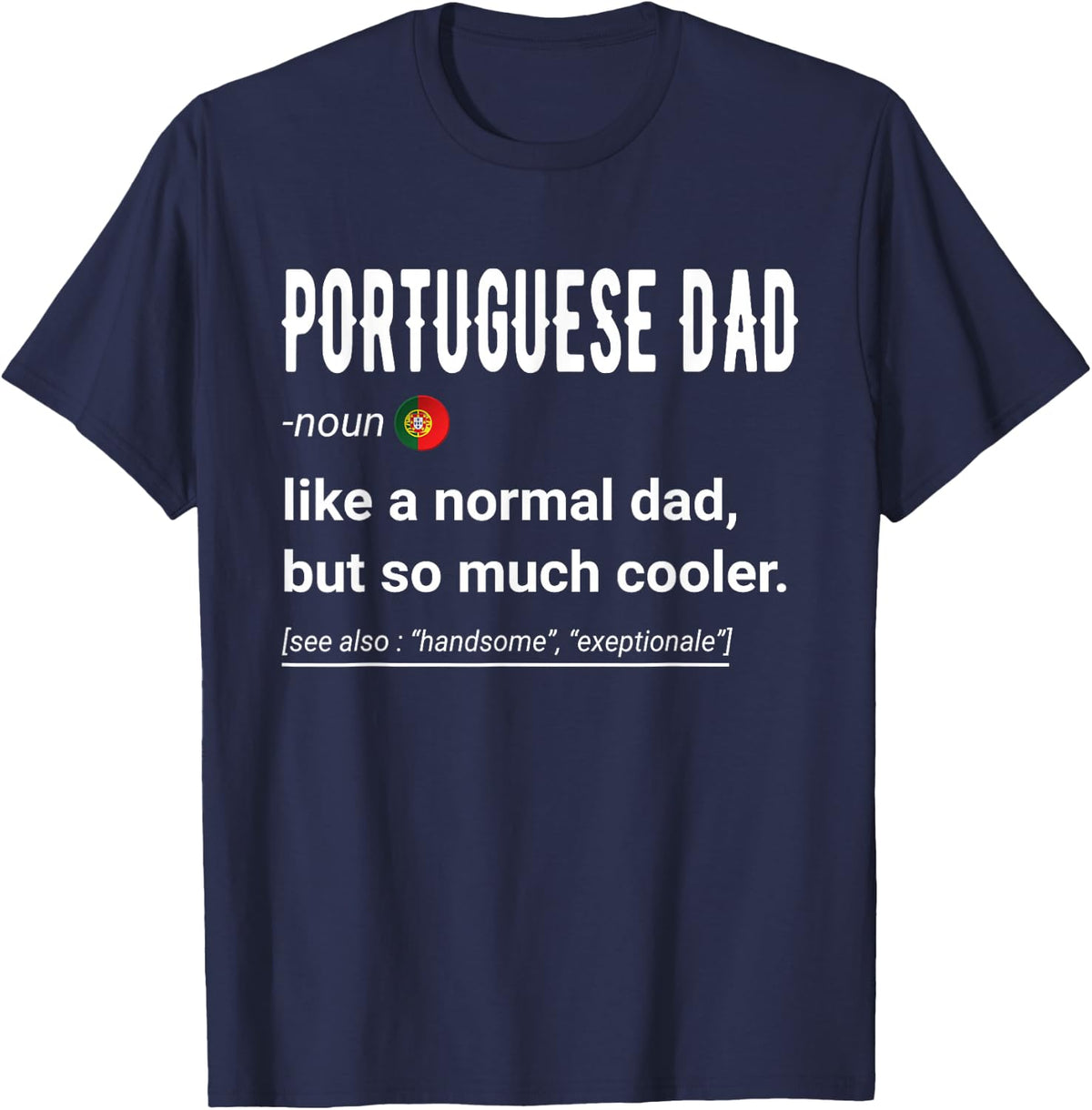 Portuguese Dad Definition Shirt - Portuguese Daddy Flag T-Shirt - Navy Blue