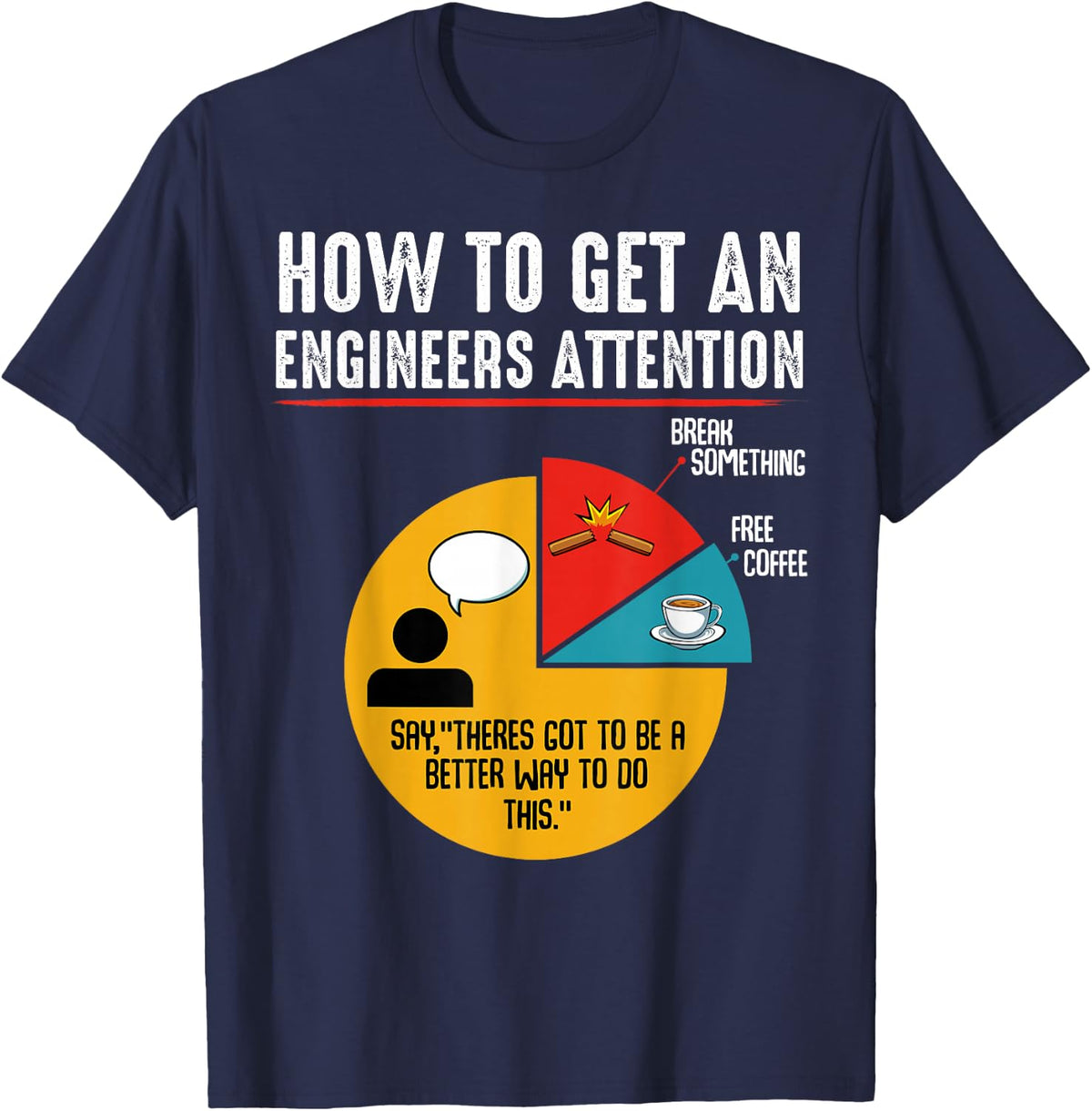 How To Get An Engineers Attention Engineer Technology Funny T-Shirt - Navy Blue