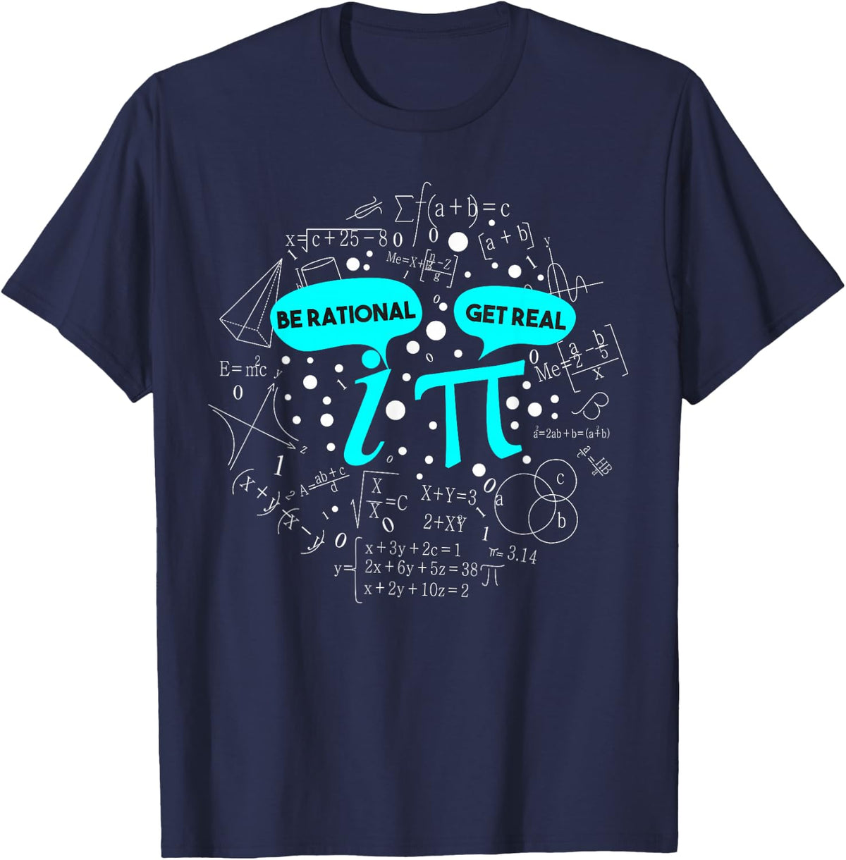 Be Rational Get Real Funny Math Pi T-Shirt T-Shirt - Navy Blue