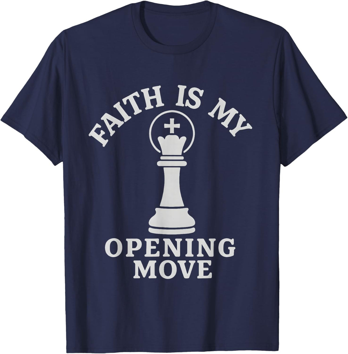 Faith is My Opening Move Christian Chess Player T-Shirt - Navy Blue
