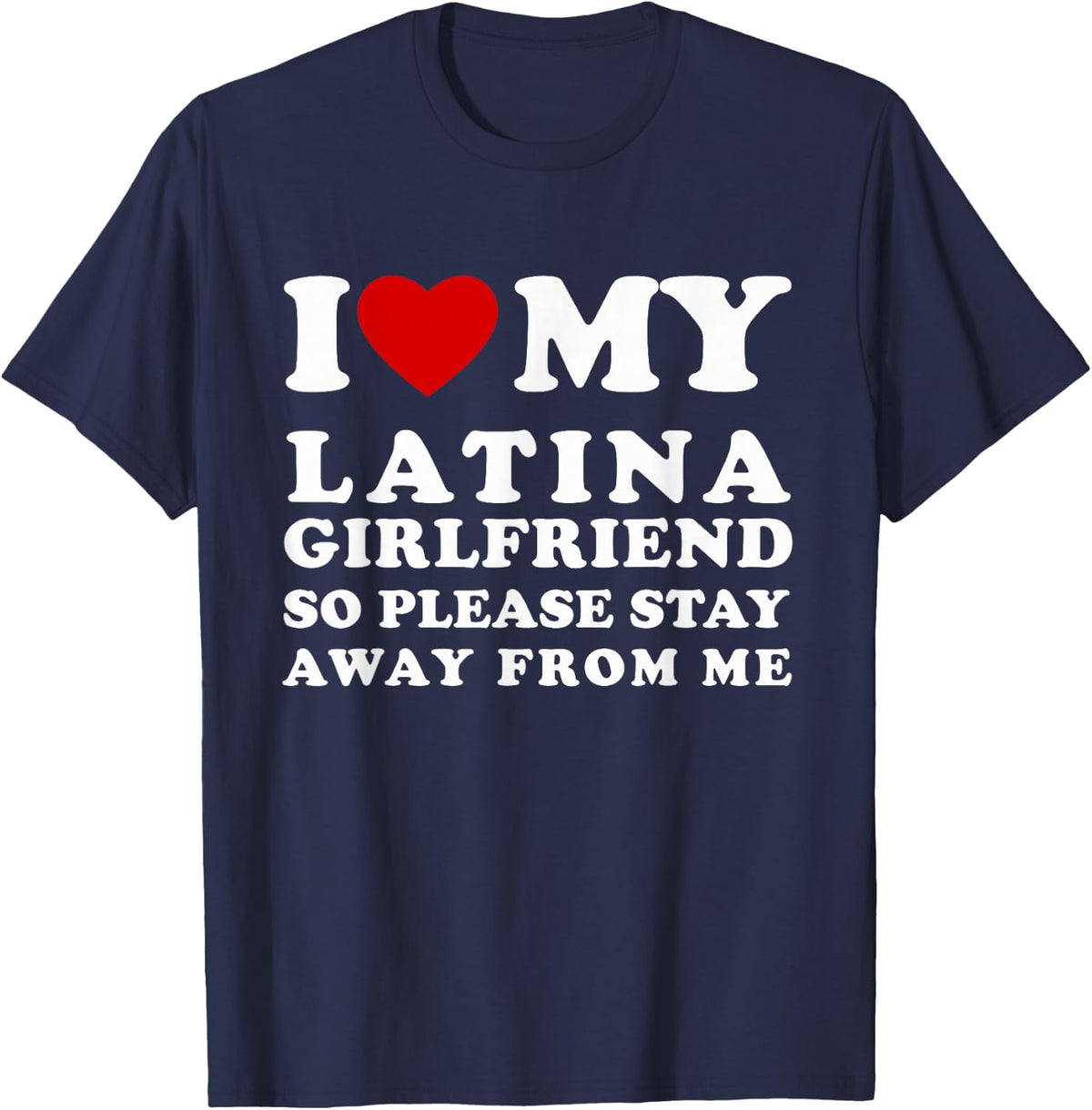 I Love My Latina Girlfriend So Please Stay Away From Me T-Shirt - Navy Blue