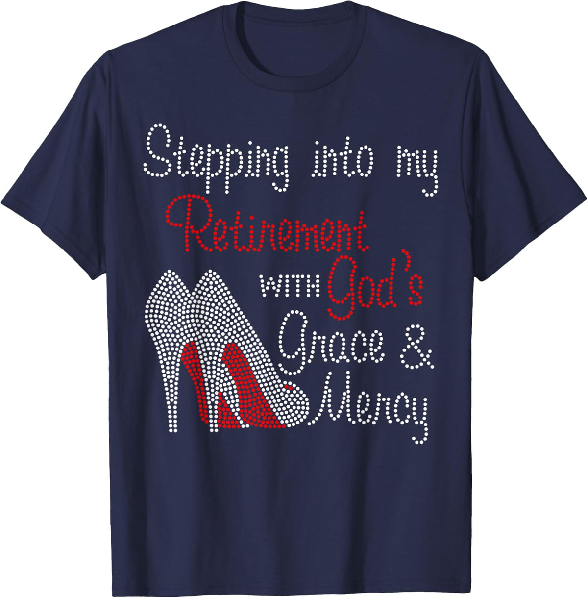 Stepping Into My Retirement With God's Grace And Mercy T-Shirt - Navy Blue
