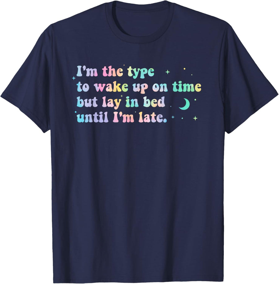 I'm The Type to Wake Up On Time, Funny T-Shirt - Navy Blue